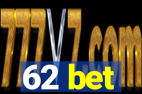 62 bet